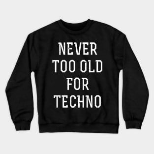 Never too old for techno Crewneck Sweatshirt